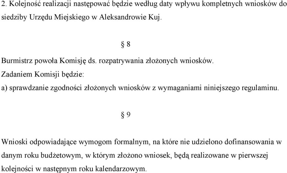 Zadaniem Komisji będzie: a) sprawdzanie zgodności złożonych wniosków z wymaganiami niniejszego regulaminu.