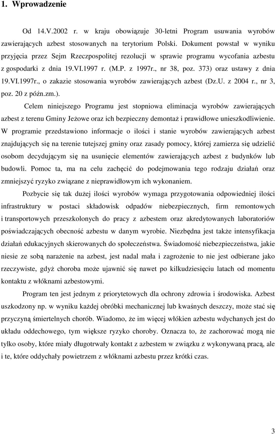 VI.1997r., o zakazie stosowania wyrobów zawierających azbest (Dz.U. z 2004 r., nr 3, poz. 20 z późn.zm.).