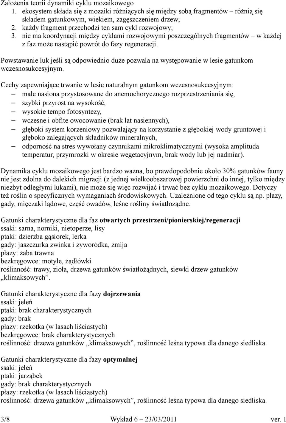 Powstawanie luk jeśli są odpowiednio duże pozwala na występowanie w lesie gatunkom wczesnosukcesyjnym.