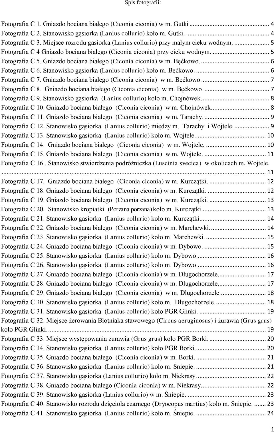 Gniazdo bociana białego (Ciconia ciconia) w m. Bęćkowo.... 6 Fotografia C 6. Stanowisko gąsiorka (Lanius collurio) koło m. Bęćkowo.... 6 Fotografia C 7. Gniazdo bociana białego (Ciconia ciconia) w m.