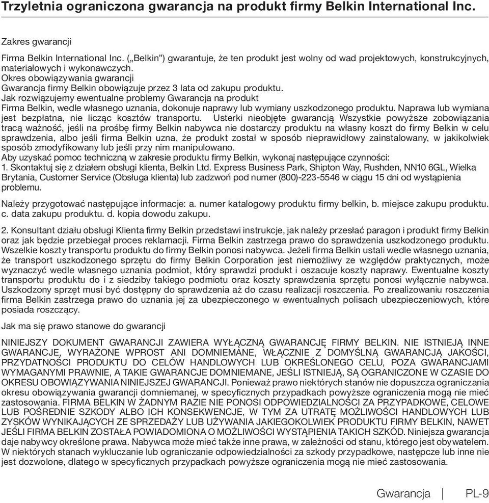 Okres obowiązywania gwarancji Gwarancja firmy Belkin obowiązuje przez 3 lata od zakupu produktu.