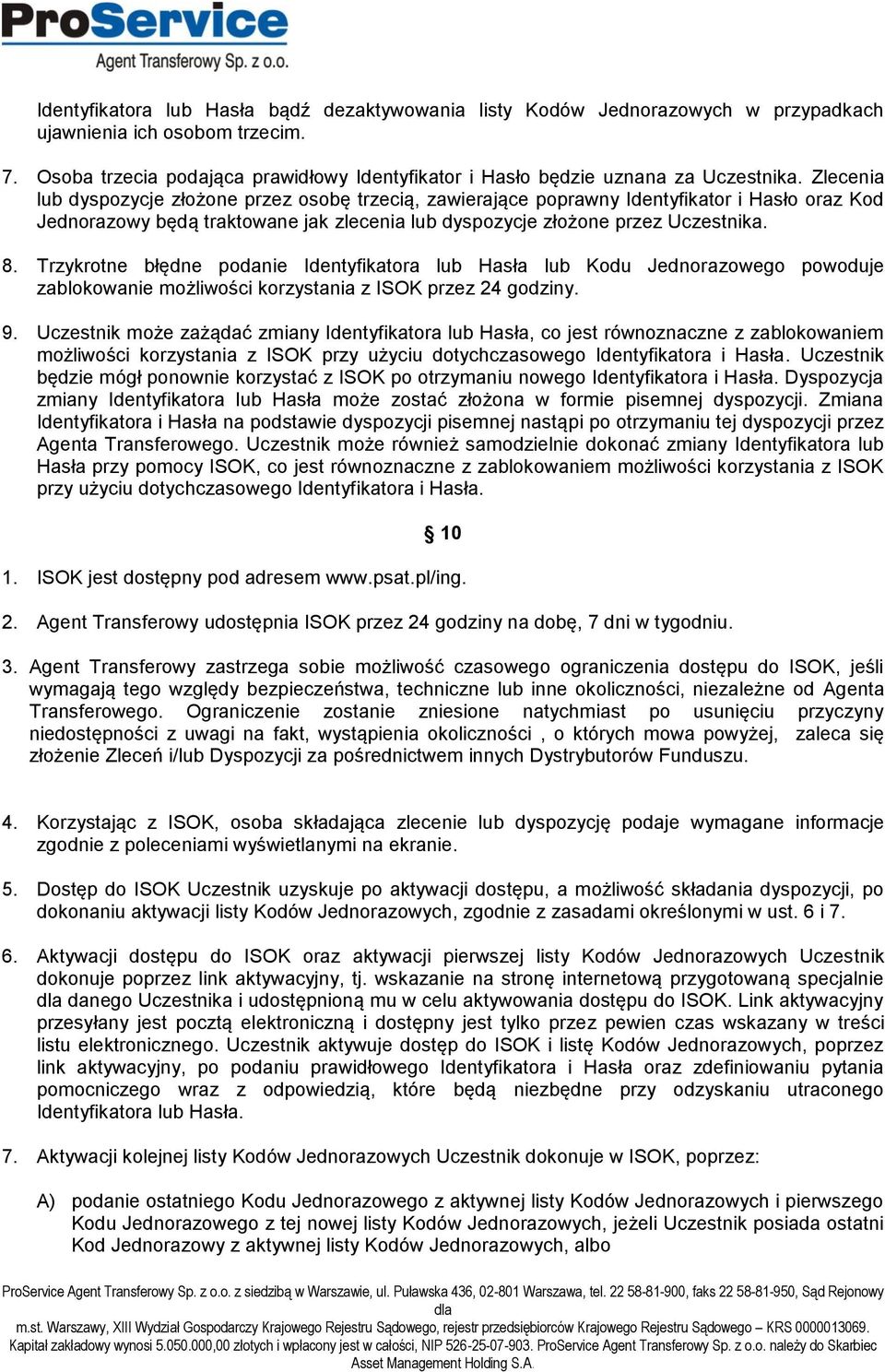 Zlecenia lub dyspozycje złożone przez osobę trzecią, zawierające poprawny Identyfikator i Hasło oraz Kod Jednorazowy będą traktowane jak zlecenia lub dyspozycje złożone przez Uczestnika. 8.