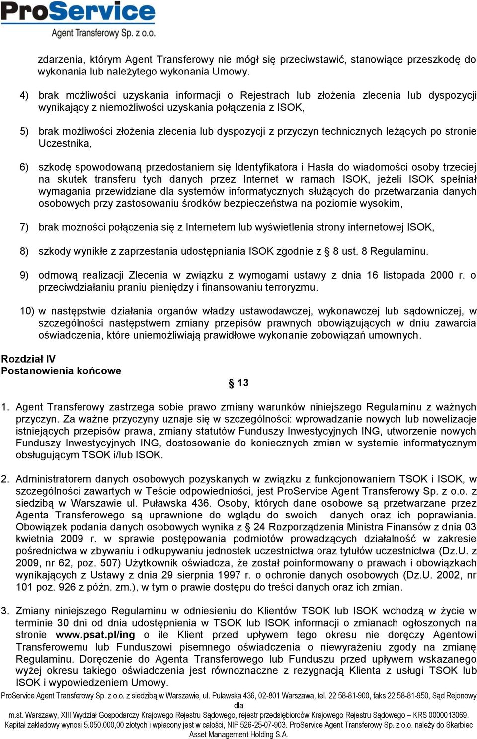 przyczyn technicznych leżących po stronie Uczestnika, 6) szkodę spowodowaną przedostaniem się Identyfikatora i Hasła do wiadomości osoby trzeciej na skutek transferu tych danych przez Internet w
