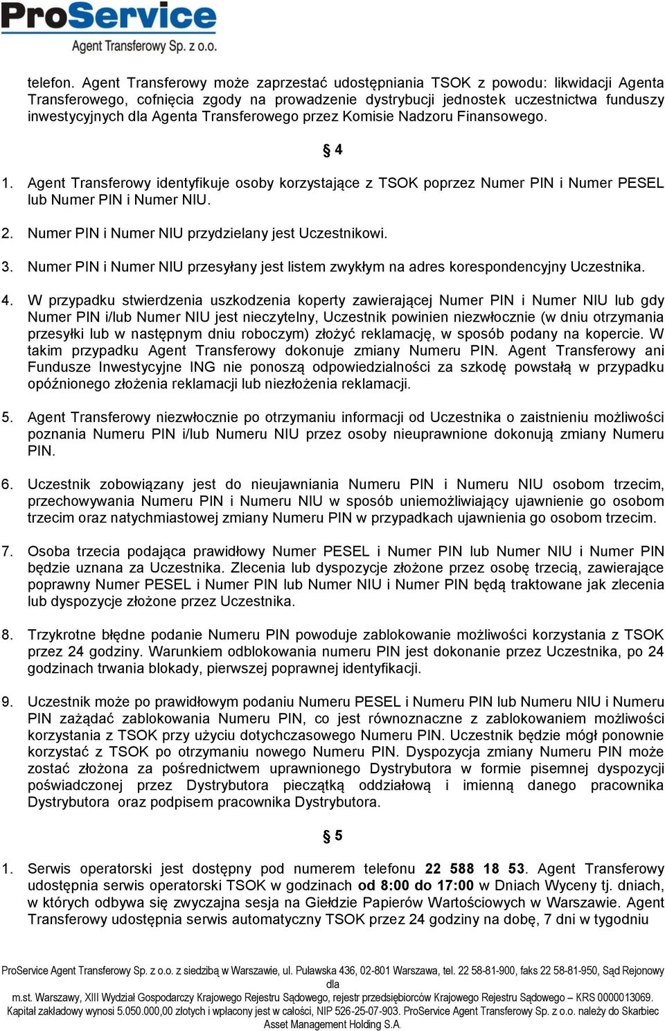Transferowego przez Komisie Nadzoru Finansowego. 4 1. Agent Transferowy identyfikuje osoby korzystające z TSOK poprzez Numer PIN i Numer PESEL lub Numer PIN i Numer NIU. 2.