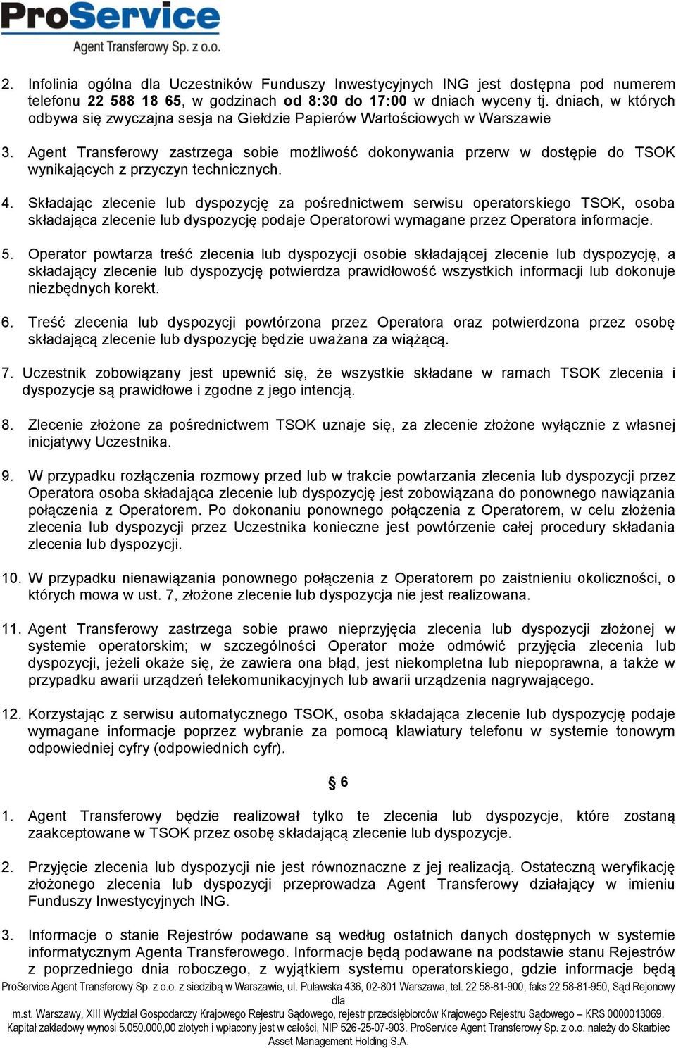 Agent Transferowy zastrzega sobie możliwość dokonywania przerw w dostępie do TSOK wynikających z przyczyn technicznych. 4.