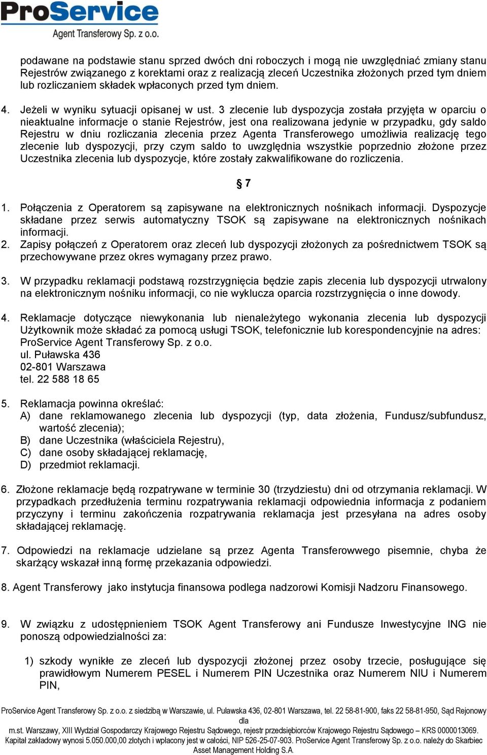 3 zlecenie lub dyspozycja została przyjęta w oparciu o nieaktualne informacje o stanie Rejestrów, jest ona realizowana jedynie w przypadku, gdy saldo Rejestru w dniu rozliczania zlecenia przez Agenta