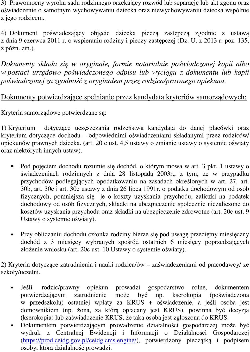 składa się w oryginale, formie notarialnie poświadczonej kopii albo w postaci urzędowo poświadczonego odpisu lub wyciągu z dokumentu lub kopii poświadczonej za zgodność z oryginałem przez