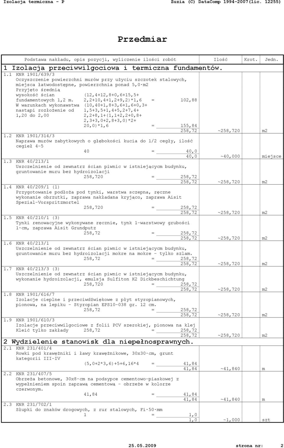 W warunkach wykonawstwa nastąpi rozłożenie od 1,20 do 2,00 (12,4+12,8+0,6+15,5+ 2,2+10,4+1,2+9,2)*1,6 = 102,88 (10,40+1,8+3,6+1,6+0,3+ 1,5+3,5+1,4+5,2+7,4+ 2,2+8,1+(1,1+2,2+0,8+ 2,3+3,0+2,8+3,0)*2+