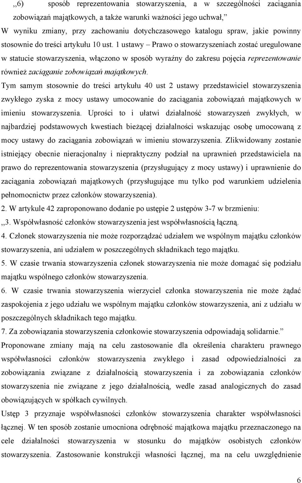 1 ustawy Prawo o stowarzyszeniach zostać uregulowane w statucie stowarzyszenia, włączono w sposób wyraźny do zakresu pojęcia reprezentowanie również zaciąganie zobowiązań majątkowych.