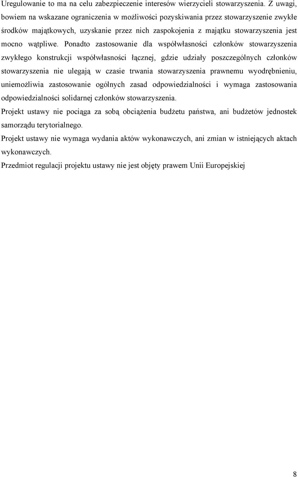 Ponadto zastosowanie dla współwłasności członków stowarzyszenia zwykłego konstrukcji współwłasności łącznej, gdzie udziały poszczególnych członków stowarzyszenia nie ulegają w czasie trwania