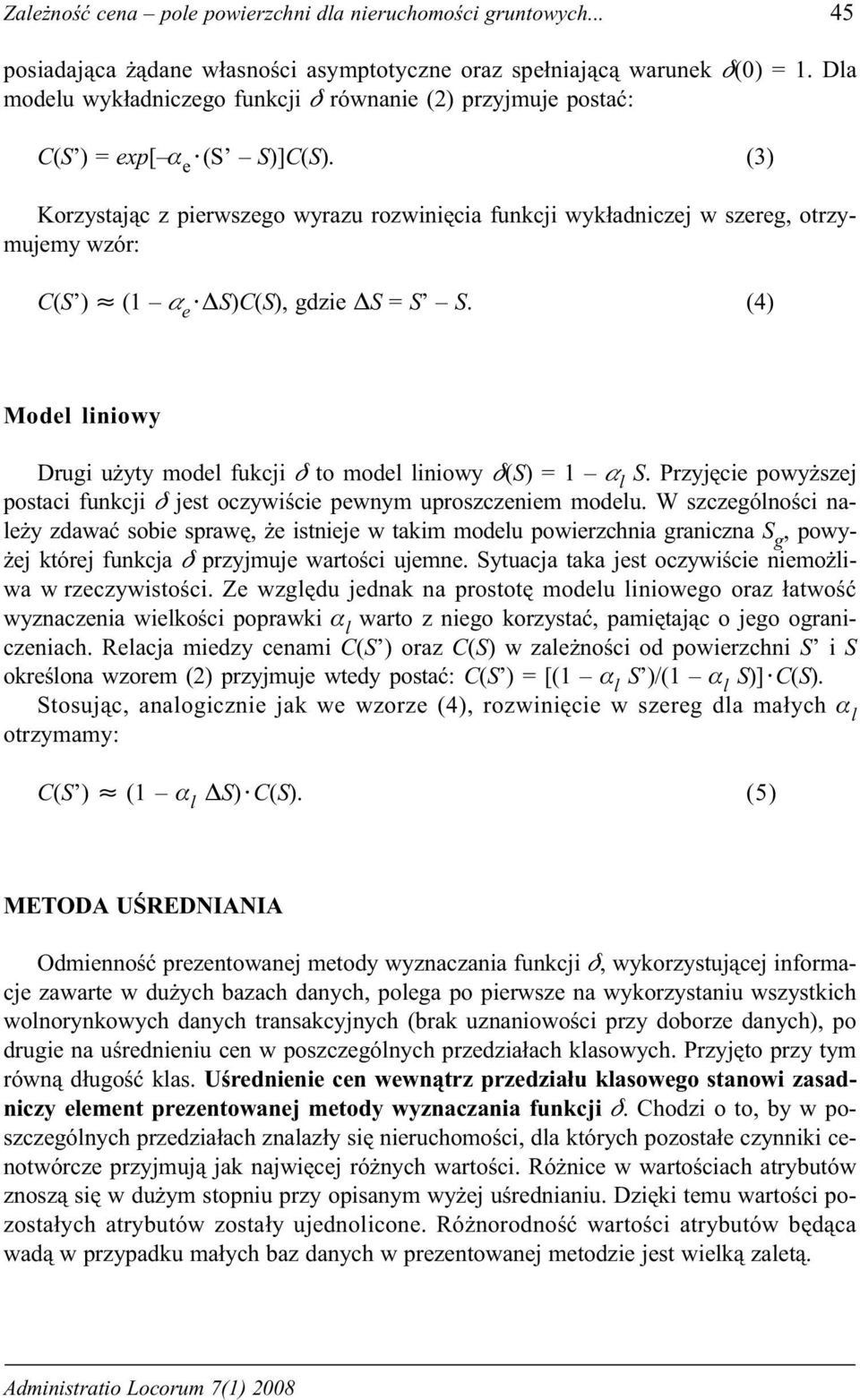 (3) Korzystaj¹c z pierwszego wyrazu rozwiniêcia funkcji wyk³adniczej w szereg, otrzymujemy wzór: C(S )» (1 a e DS)C(S), gdzie DS = S S.