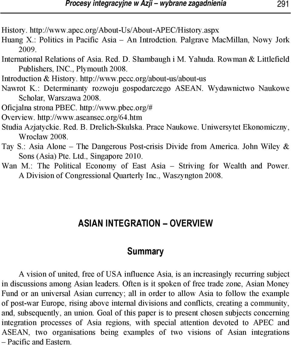 : Determinanty rozwoju gospodarczego ASEAN. Wydawnictwo Naukowe Scholar, Warszawa 2008. Oficjalna strona PBEC. http://www.pbec.org/# Overview. http://www.aseansec.org/64.htm Studia Azjatyckie. Red. B.