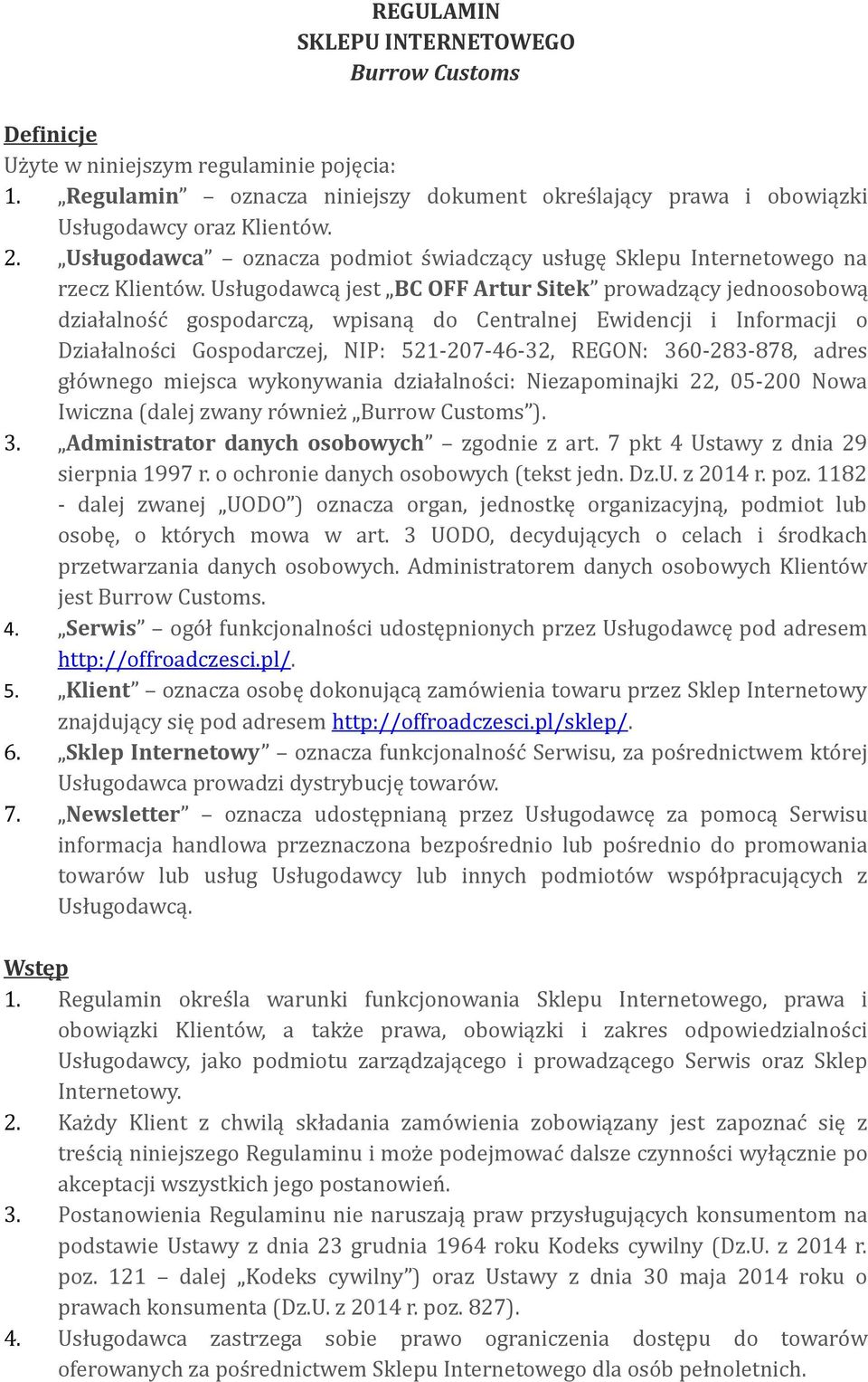 Usługodawcą jest BC OFF Artur Sitek prowadzący jednoosobową działalność gospodarczą, wpisaną do Centralnej Ewidencji i Informacji o Działalności Gospodarczej, NIP: 521-207-46-32, REGON: 360-283-878,