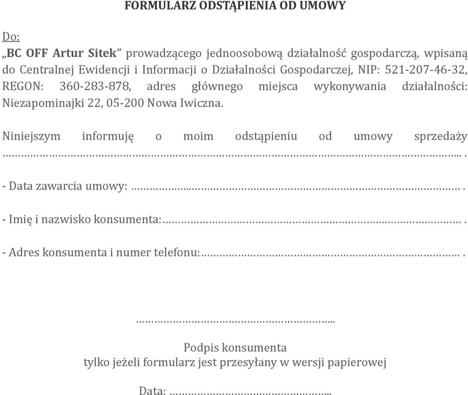 Niezapominajki 22, 05-200 Nowa Iwiczna. Niniejszym informuję o moim odstąpieniu od umowy sprzedaży... - Data zawarcia umowy:.