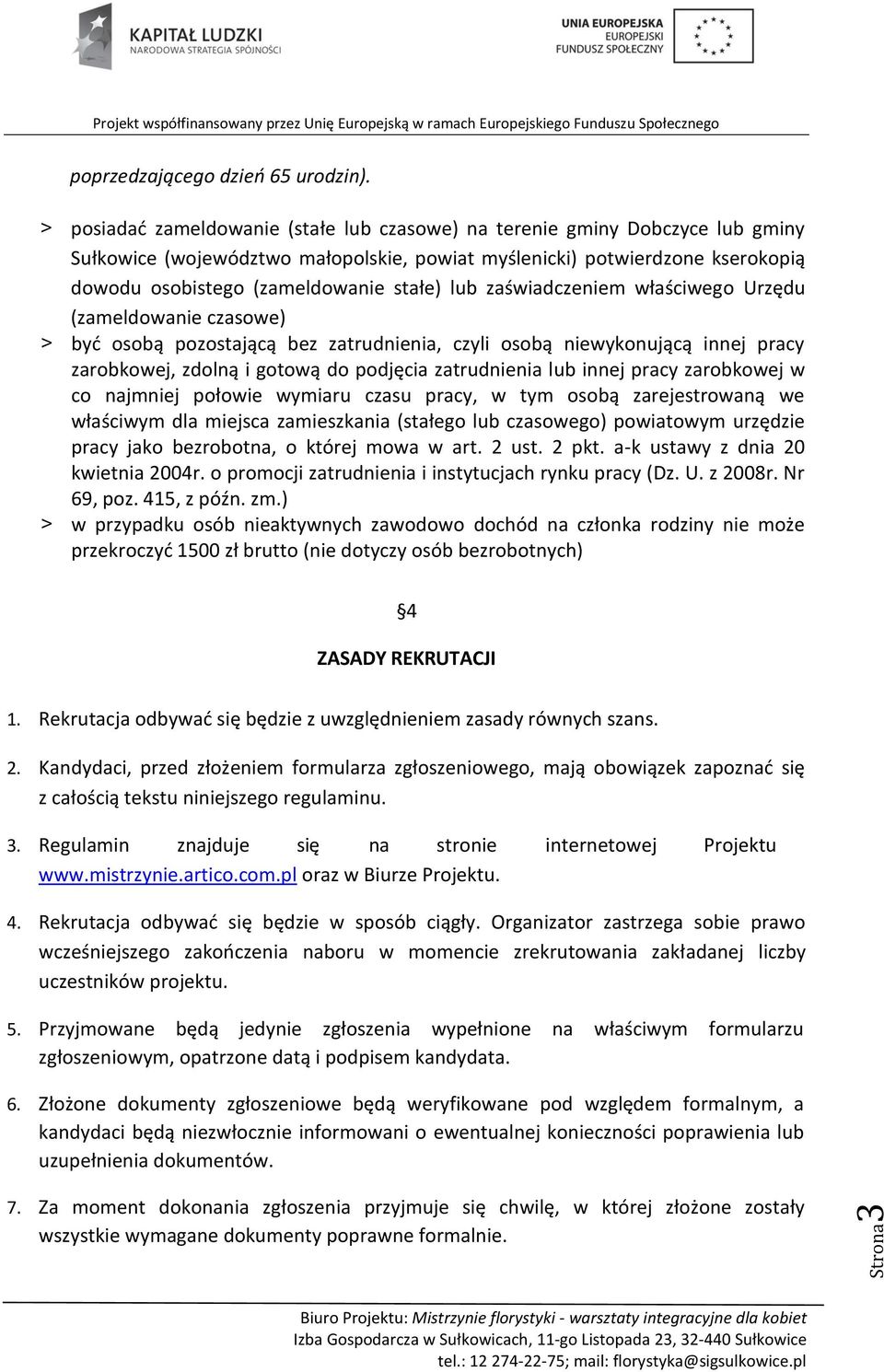 lub zaświadczeniem właściwego Urzędu (zameldowanie czasowe) > być osobą pozostającą bez zatrudnienia, czyli osobą niewykonującą innej pracy zarobkowej, zdolną i gotową do podjęcia zatrudnienia lub