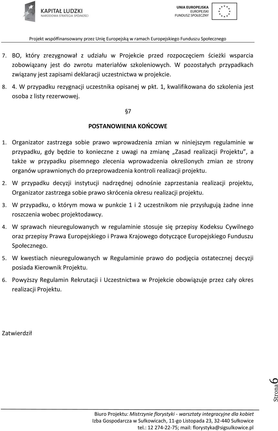 1, kwalifikowana do szkolenia jest osoba z listy rezerwowej. 7 POSTANOWIENIA KOŃCOWE 1.