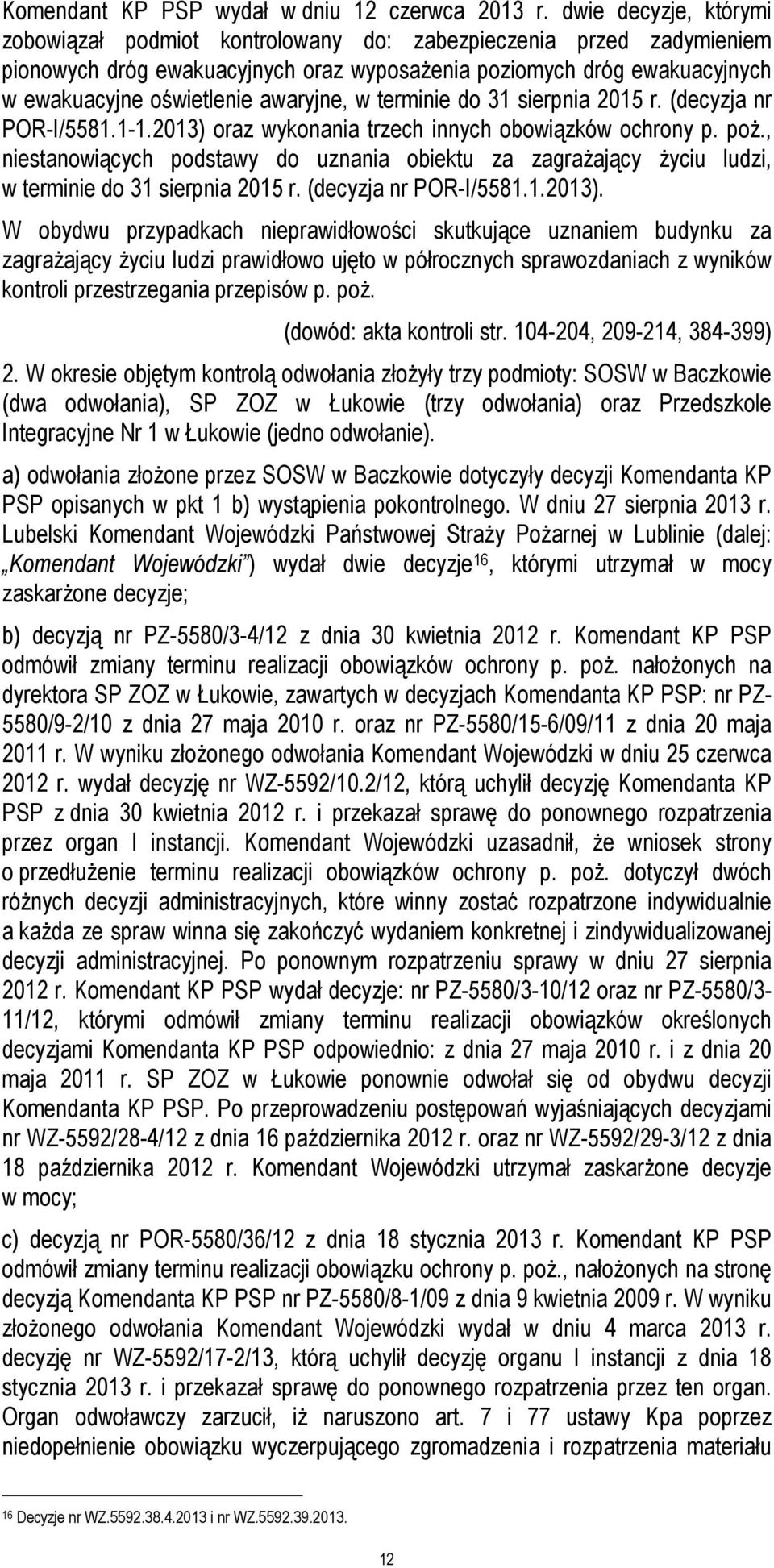 awaryjne, w terminie do 31 sierpnia 2015 r. (decyzja nr POR-I/5581.1-1.2013) oraz wykonania trzech innych obowiązków ochrony p. poż.