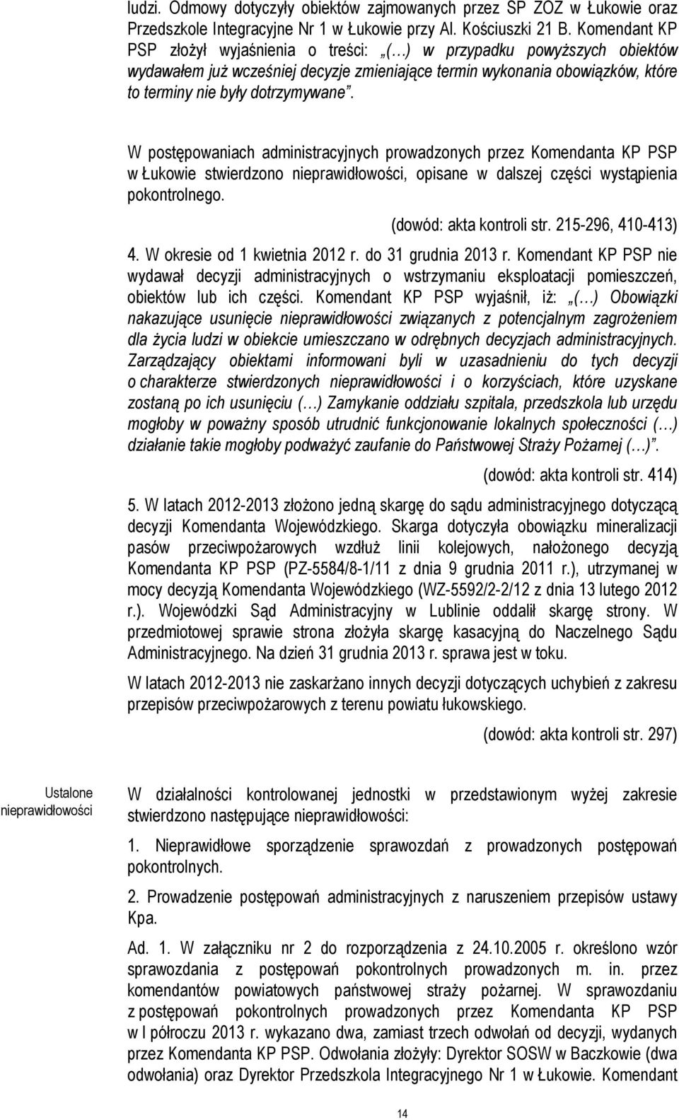 W postępowaniach administracyjnych prowadzonych przez Komendanta KP PSP w Łukowie stwierdzono nieprawidłowości, opisane w dalszej części wystąpienia pokontrolnego. (dowód: akta kontroli str.