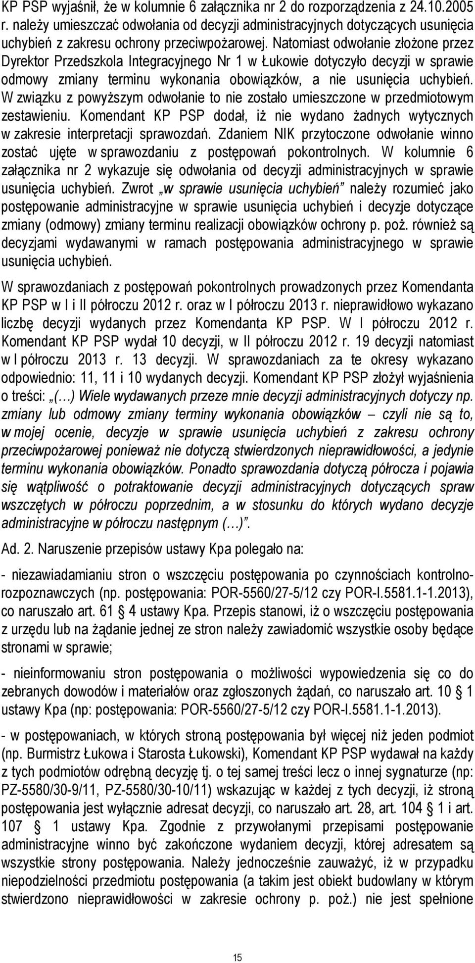 Natomiast odwołanie złożone przez Dyrektor Przedszkola Integracyjnego Nr 1 w Łukowie dotyczyło decyzji w sprawie odmowy zmiany terminu wykonania obowiązków, a nie usunięcia uchybień.