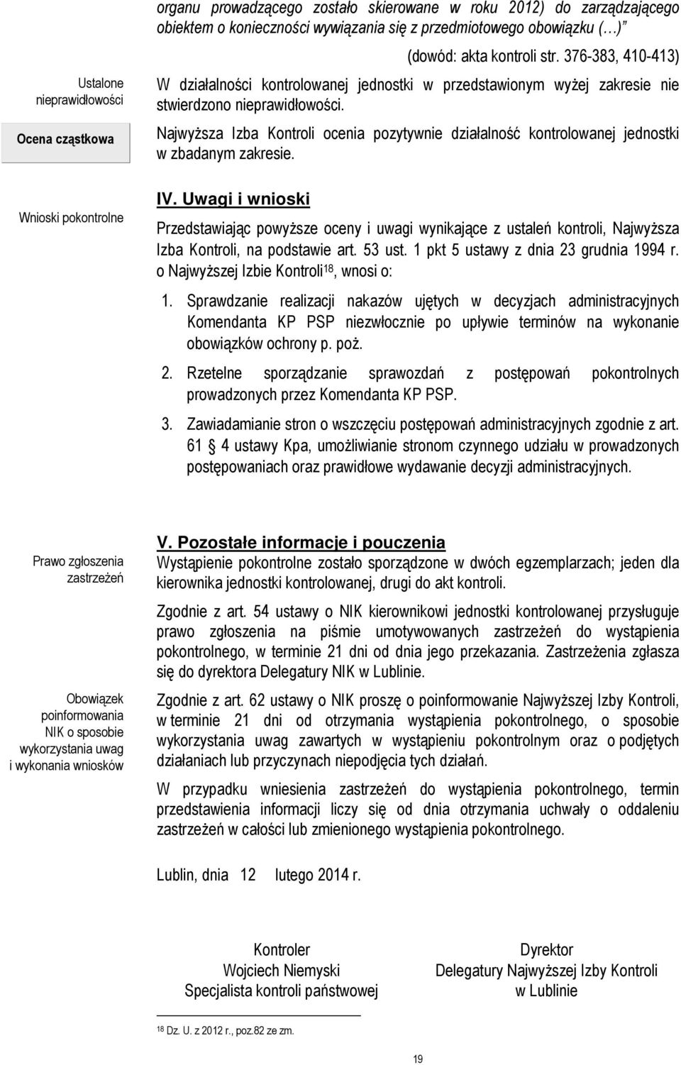 Najwyższa Izba Kontroli ocenia pozytywnie działalność kontrolowanej jednostki w zbadanym zakresie. IV.