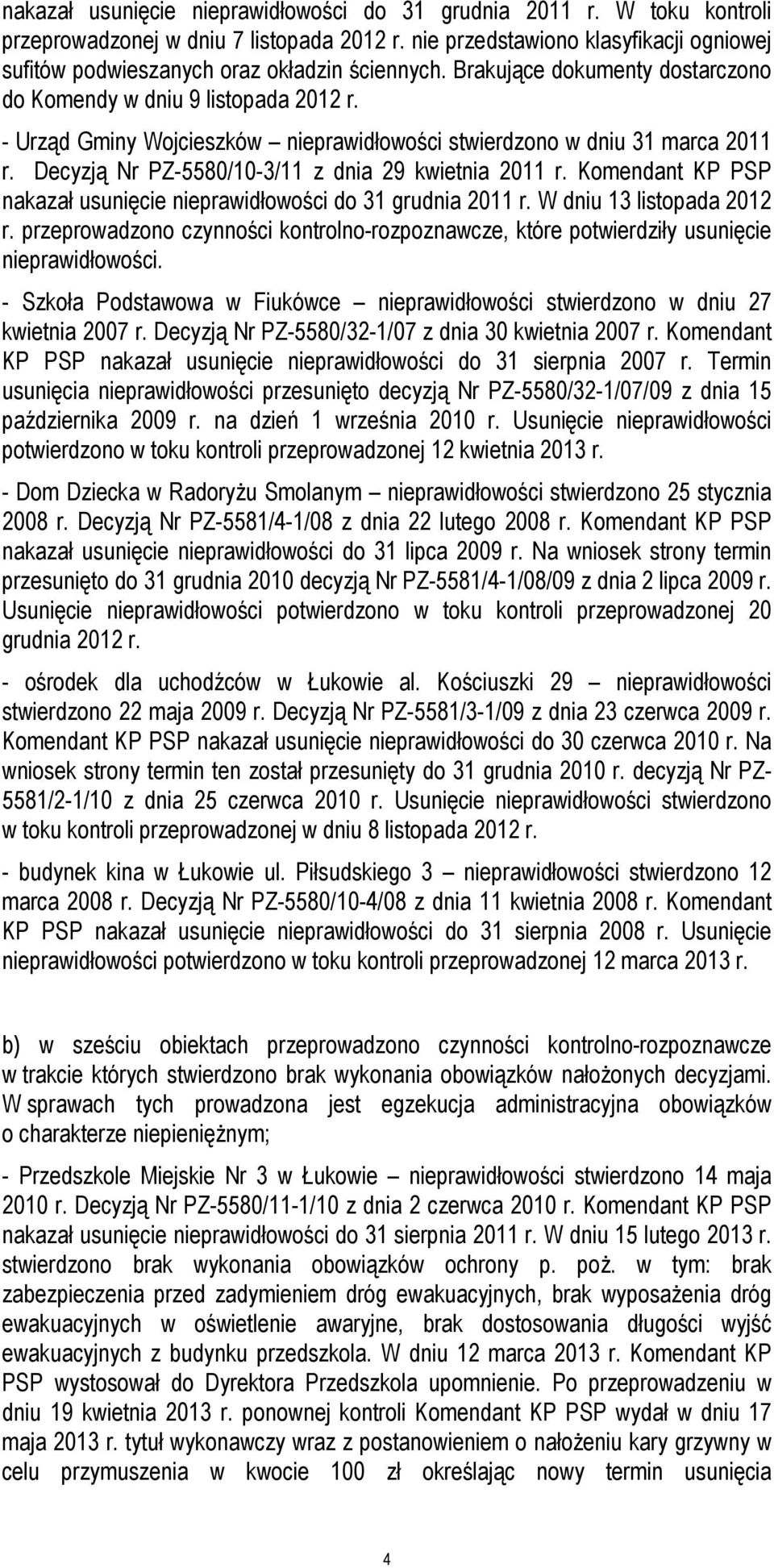- Urząd Gminy Wojcieszków nieprawidłowości stwierdzono w dniu 31 marca 2011 r. Decyzją Nr PZ-5580/10-3/11 z dnia 29 kwietnia 2011 r.