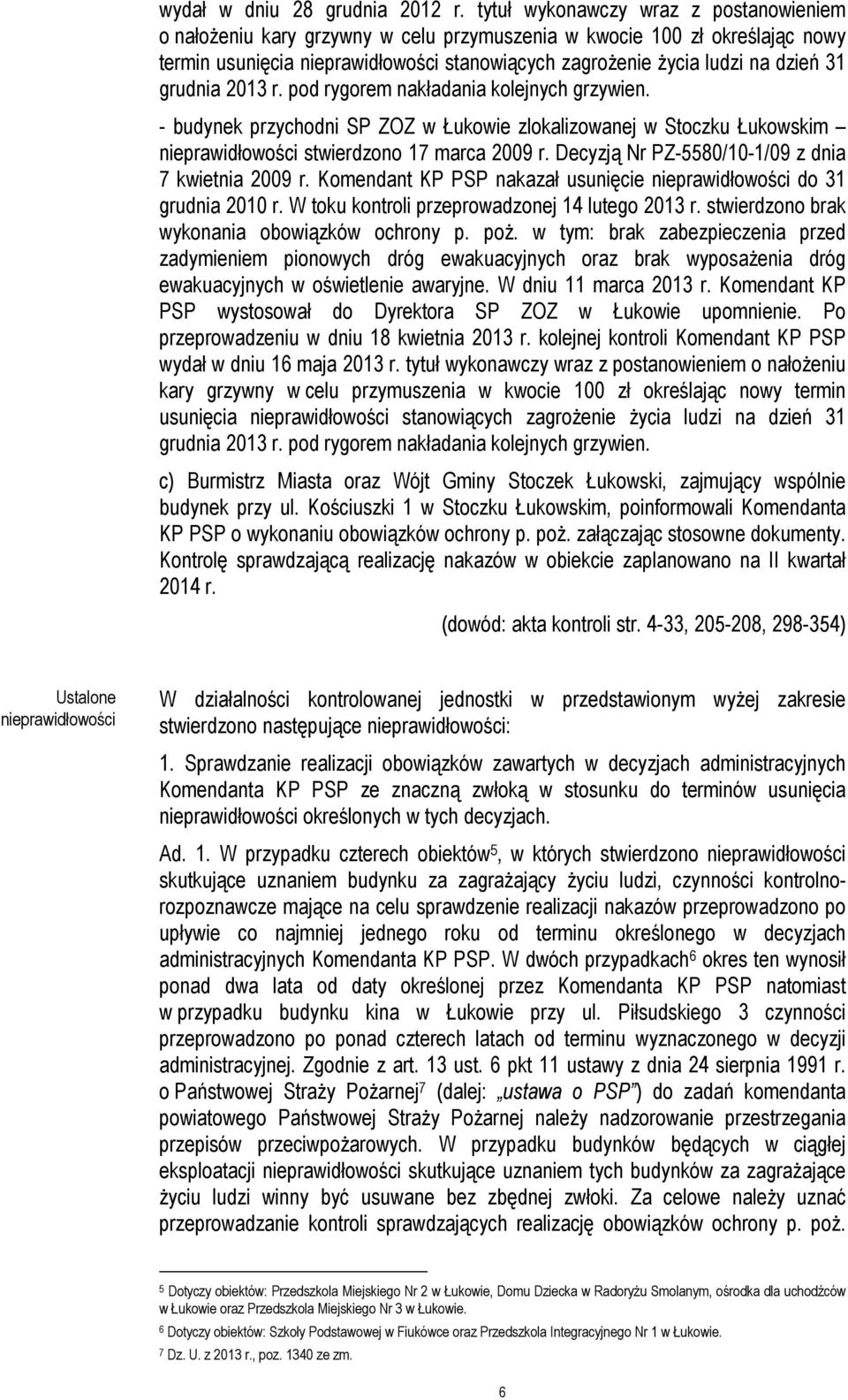 grudnia 2013 r. pod rygorem nakładania kolejnych grzywien. - budynek przychodni SP ZOZ w Łukowie zlokalizowanej w Stoczku Łukowskim nieprawidłowości stwierdzono 17 marca 2009 r.