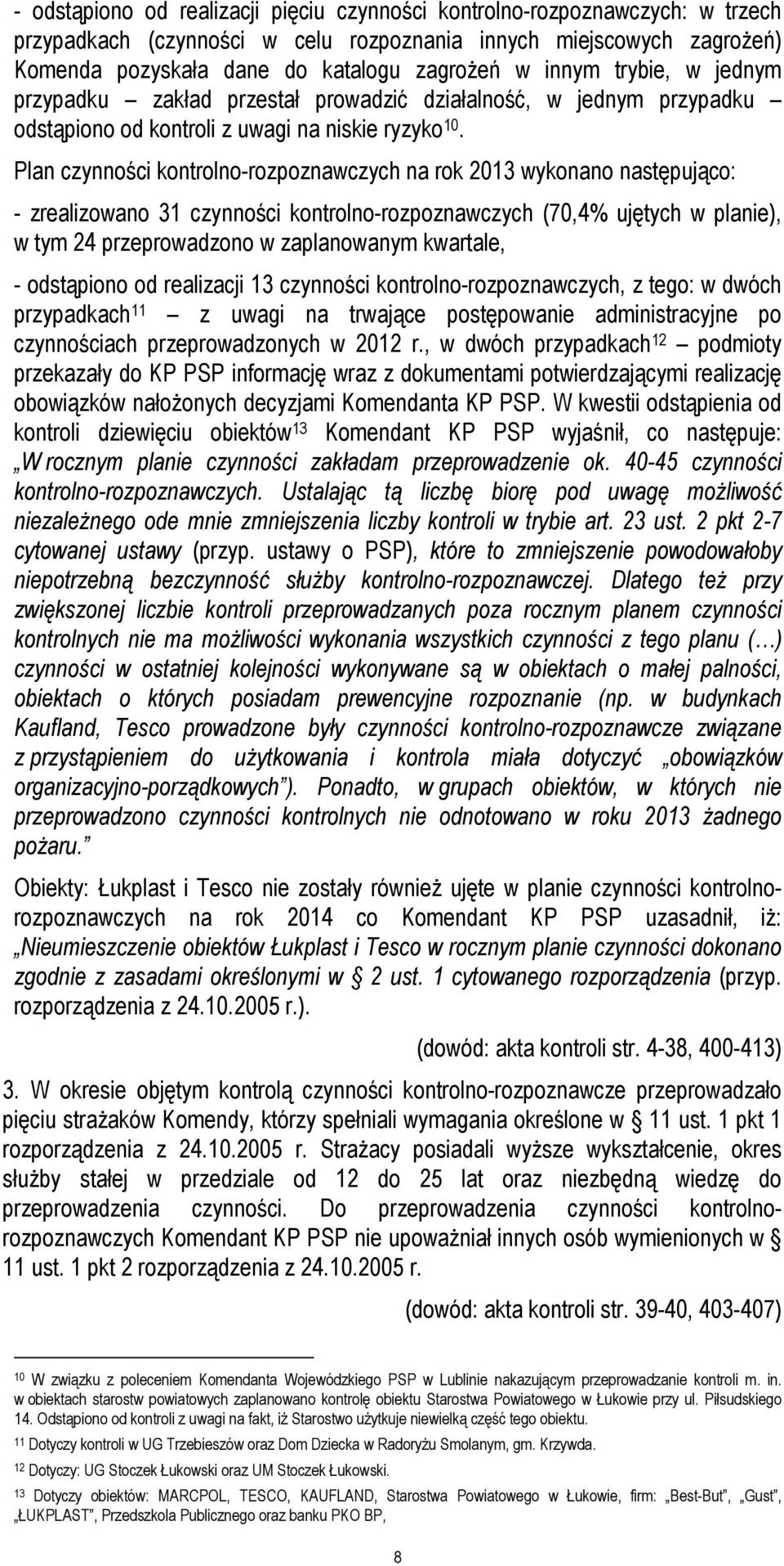 Plan czynności kontrolno-rozpoznawczych na rok 2013 wykonano następująco: - zrealizowano 31 czynności kontrolno-rozpoznawczych (70,4% ujętych w planie), w tym 24 przeprowadzono w zaplanowanym