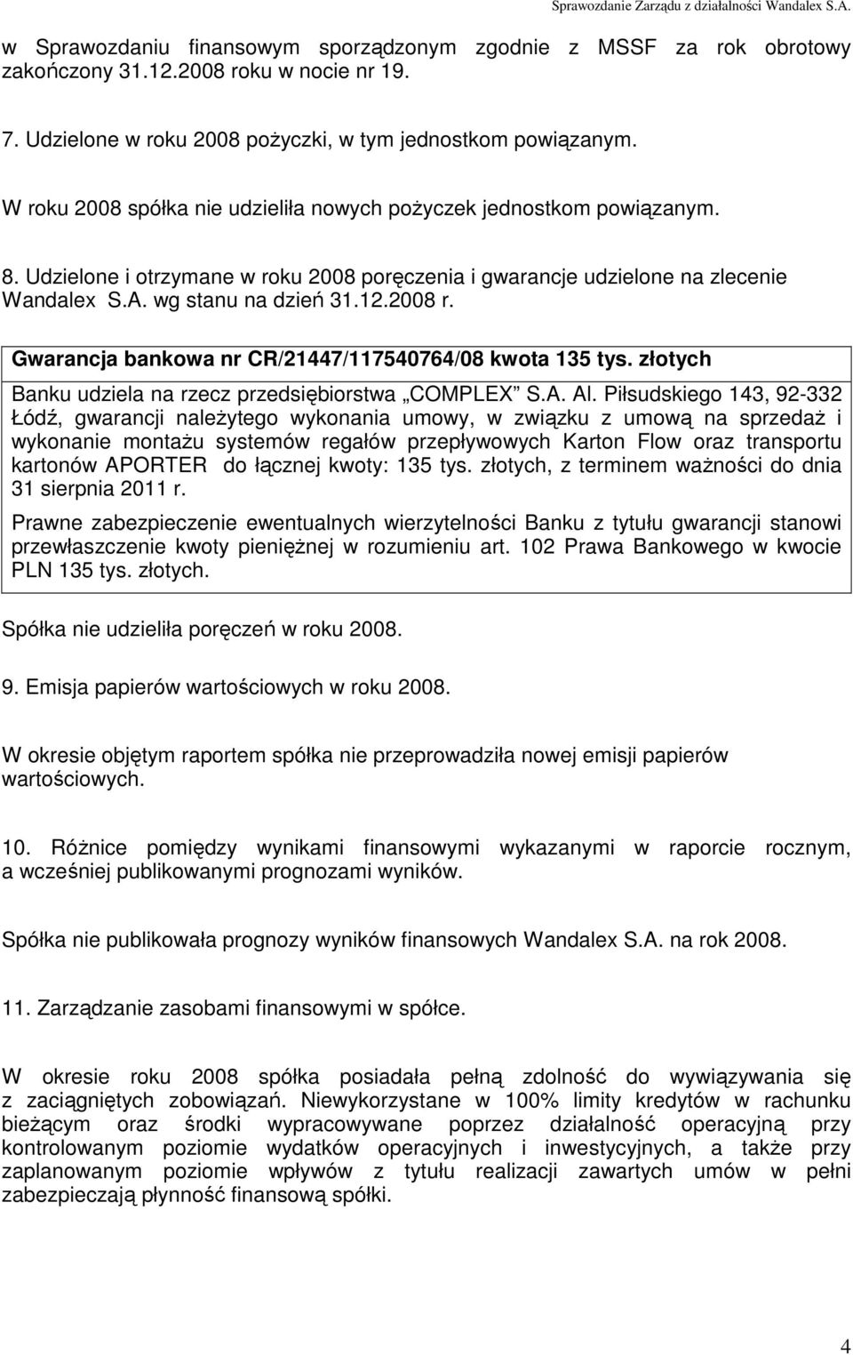 Gwarancja bankowa nr CR/21447/117540764/08 kwota 135 tys. złotych Banku udziela na rzecz przedsiębiorstwa COMPLEX S.A. Al.