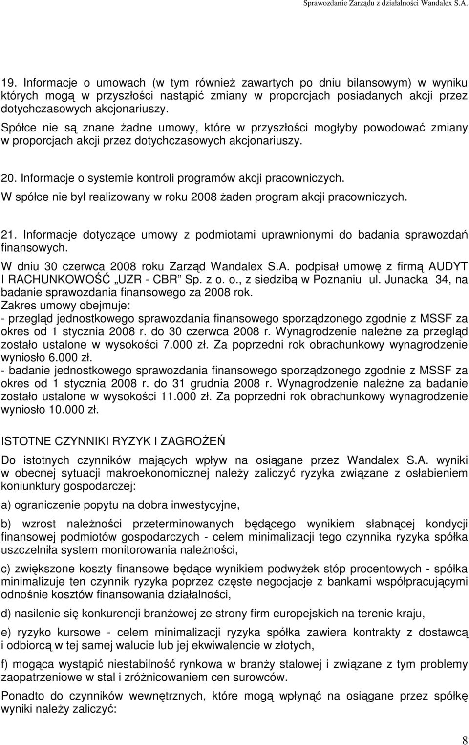 W spółce nie był realizowany w roku 2008 Ŝaden program akcji pracowniczych. 21. Informacje dotyczące umowy z podmiotami uprawnionymi do badania sprawozdań finansowych.