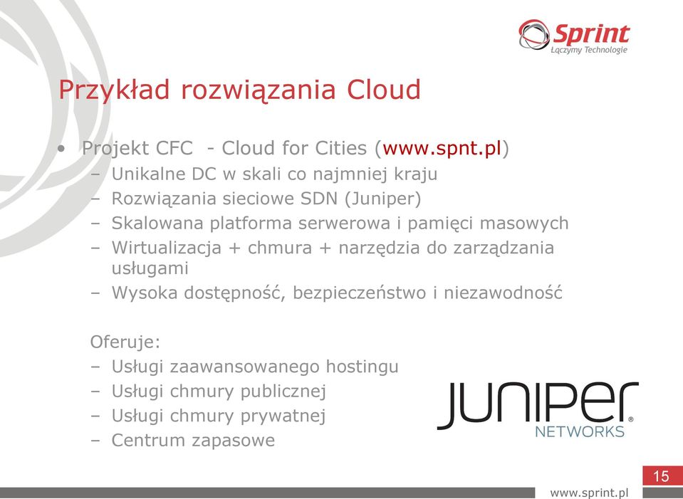 serwerowa i pamięci masowych Wirtualizacja + chmura + narzędzia do zarządzania usługami Wysoka