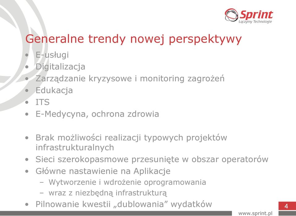 infrastrukturalnych Sieci szerokopasmowe przesunięte w obszar operatorów Główne nastawienie na
