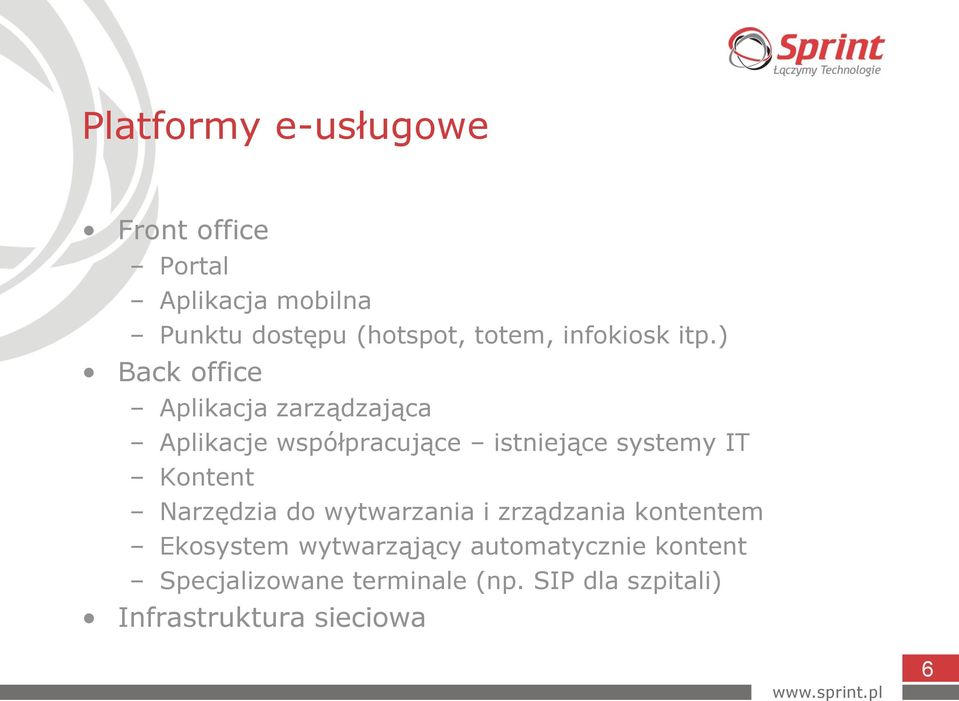 ) Back office Aplikacja zarządzająca Aplikacje współpracujące istniejące systemy IT