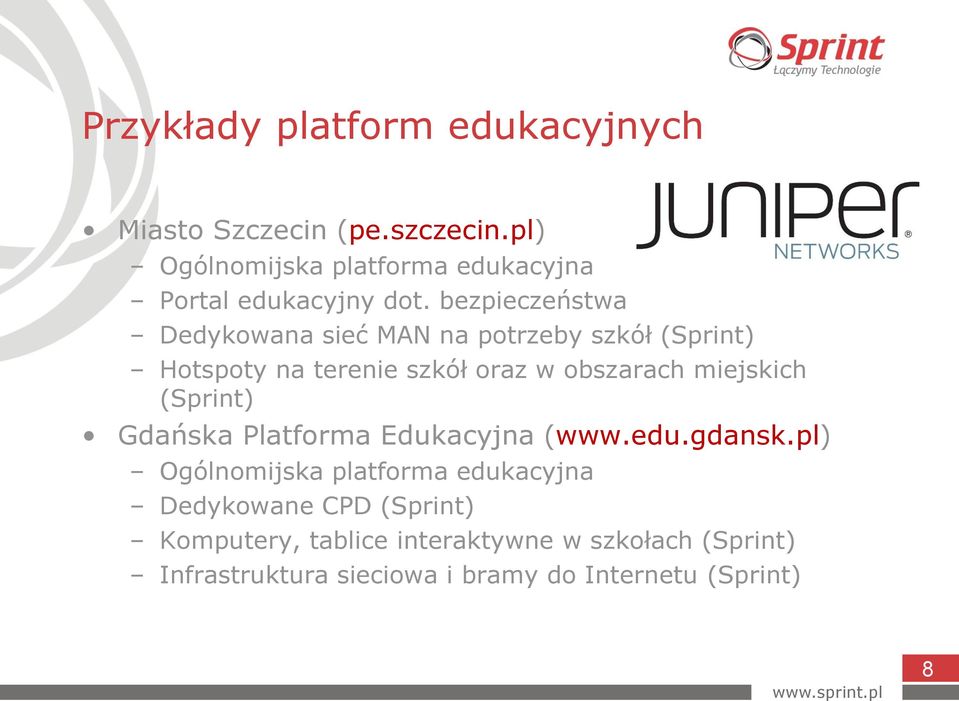 bezpieczeństwa Dedykowana sieć MAN na potrzeby szkół (Sprint) Hotspoty na terenie szkół oraz w obszarach miejskich