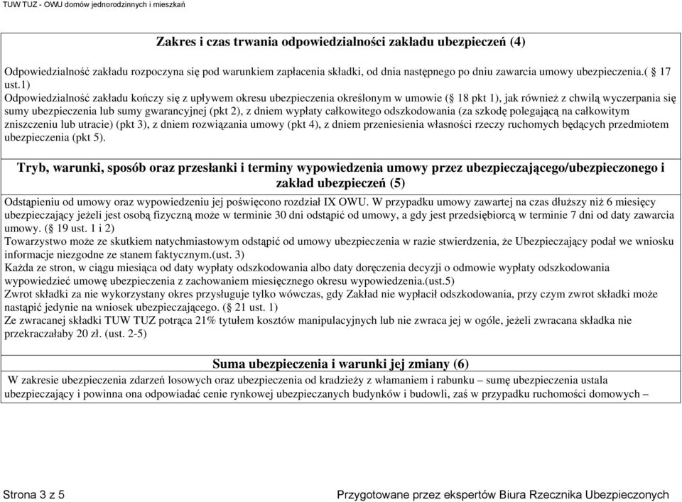 1) Odpowiedzialność zakładu kończy się z upływem okresu ubezpieczenia określonym w umowie ( 18 pkt 1), jak również z chwilą wyczerpania się sumy ubezpieczenia lub sumy gwarancyjnej (pkt 2), z dniem