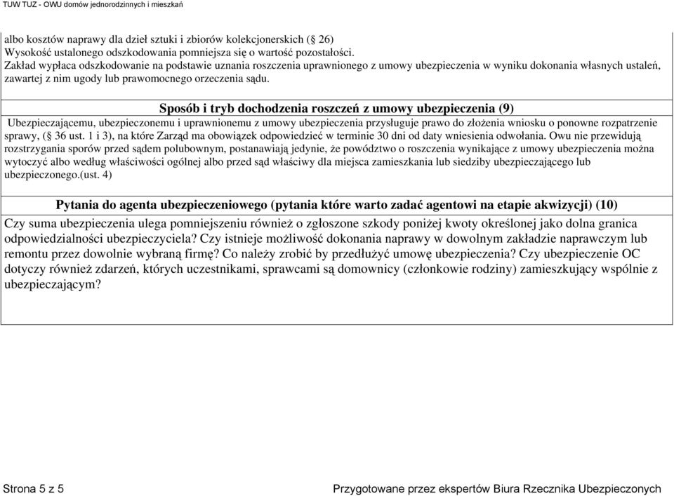 Sposób i tryb dochodzenia roszczeń z umowy ubezpieczenia (9) Ubezpieczającemu, ubezpieczonemu i uprawnionemu z umowy ubezpieczenia przysługuje prawo do złożenia wniosku o ponowne rozpatrzenie sprawy,