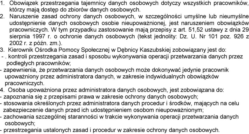 W tym przypadku zastosowanie mają przepisy z art. 51,52 ustawy z dnia 29 sierpnia 1997 r. o ochronie danych osobowych (tekst jednolity: Dz. U. Nr 101 poz. 926 z 2002 r. z późn. zm.). 3.