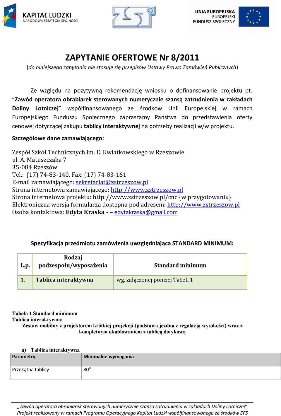 zapraszamy Państwa do przedstawienia oferty cenowej dotyczącej zakupu tablicy interaktywnej na potrzeby realizacji w/w projektu. Szczegółowe dane zamawiającego: Zespół Szkół Technicznych im. E.