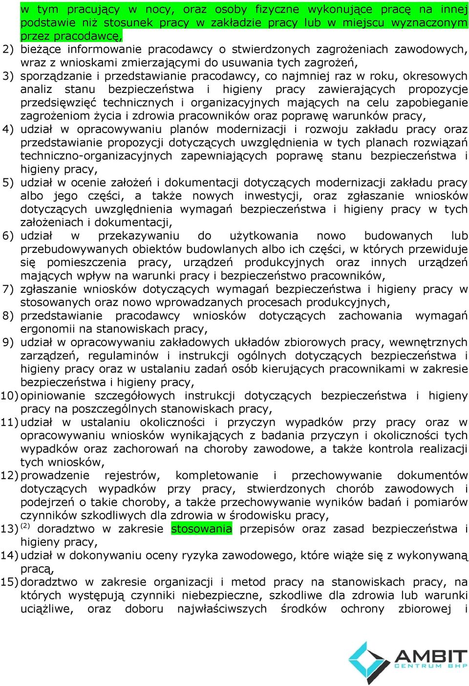 bezpieczeństwa i higieny pracy zawierających propozycje przedsięwzięć technicznych i organizacyjnych mających na celu zapobieganie zagrożeniom życia i zdrowia pracowników oraz poprawę warunków pracy,