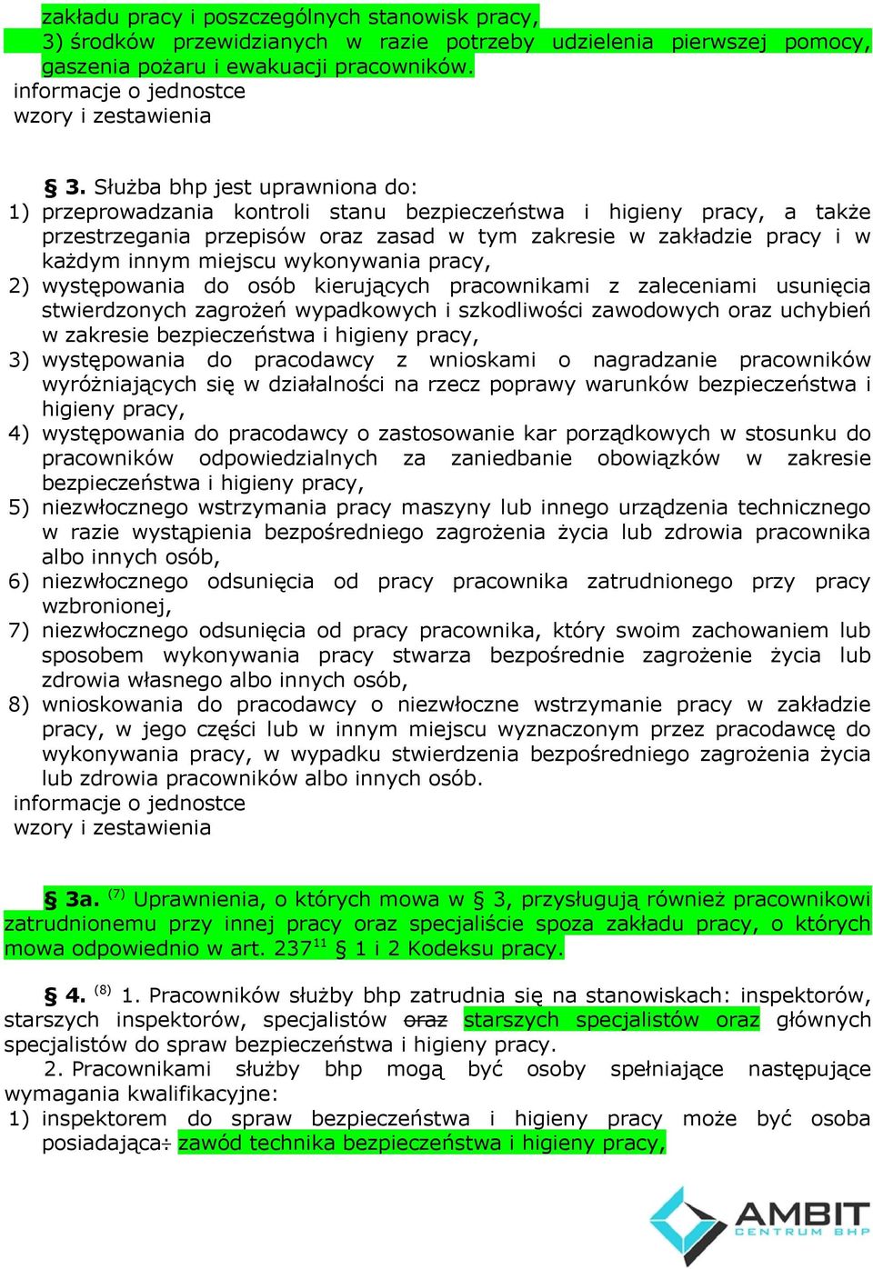 wykonywania pracy, 2) występowania do osób kierujących pracownikami z zaleceniami usunięcia stwierdzonych zagrożeń wypadkowych i szkodliwości zawodowych oraz uchybień w zakresie bezpieczeństwa i