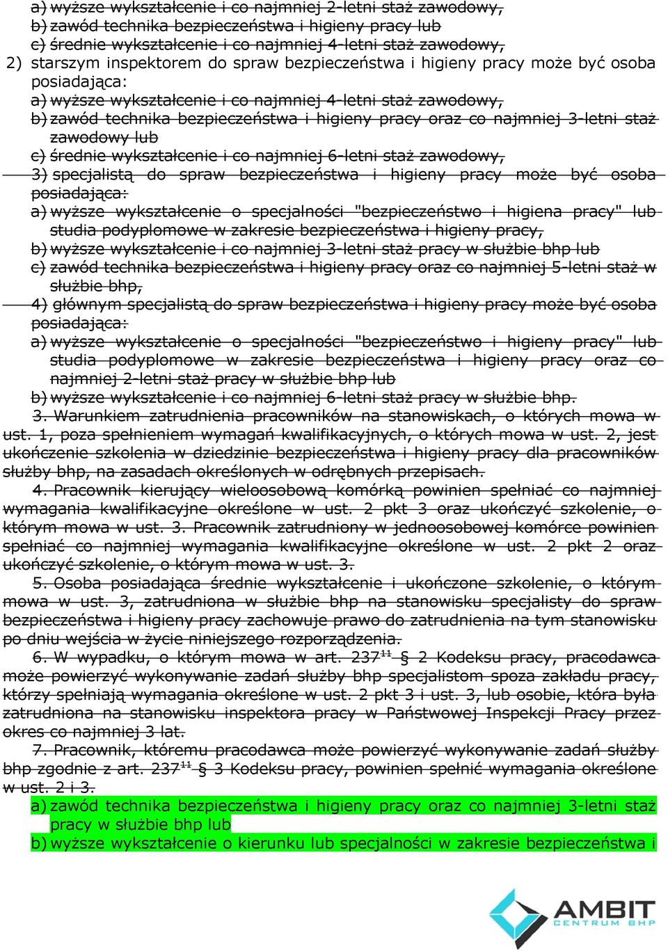 3-letni staż zawodowy lub c) średnie wykształcenie i co najmniej 6-letni staż zawodowy, 3) specjalistą do spraw bezpieczeństwa i higieny pracy może być osoba posiadająca: a) wyższe wykształcenie o