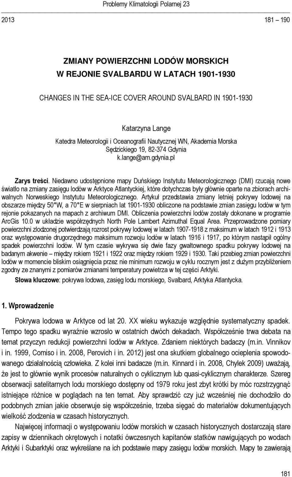 Niedawno udostępnione mapy Duńskiego Instytutu Meteorologicznego (DMI) rzucają nowe światło na zmiany zasięgu lodów w Arktyce Atlantyckiej, które dotychczas były głównie oparte na zbiorach