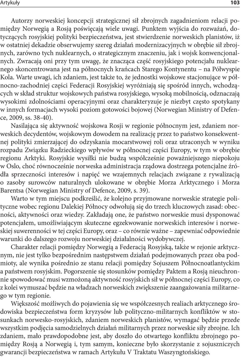 zbrojnych, zarówno tych nuklearnych, o strategicznym znaczeniu, jak i wojsk konwencjonalnych.