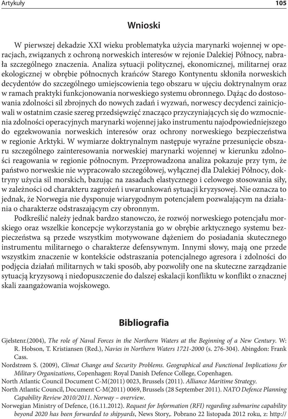 Analiza sytuacji politycznej, ekonomicznej, militarnej oraz ekologicznej w obrębie północnych krańców Starego Kontynentu skłoniła norweskich decydentów do szczególnego umiejscowienia tego obszaru w