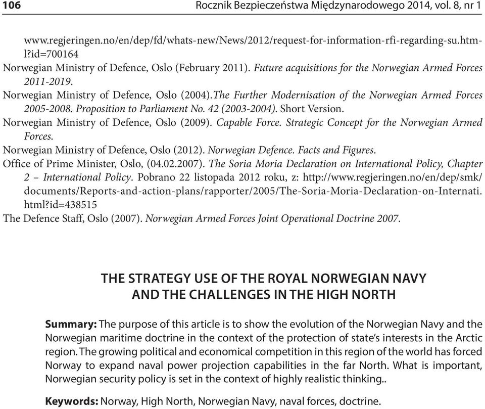 The Further Modernisation of the Norwegian Armed Forces 2005-2008. Proposition to Parliament No. 42 (2003-2004). Short Version. Norwegian Ministry of Defence, Oslo (2009). Capable Force.