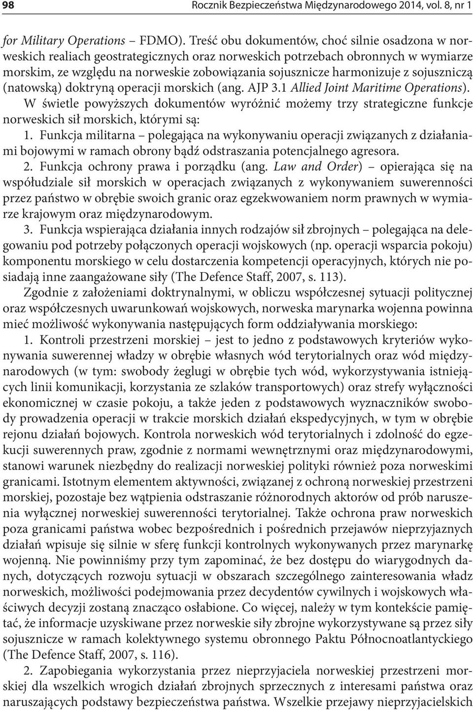 harmonizuje z sojuszniczą (natowską) doktryną operacji morskich (ang. AJP 3.1 Allied Joint Maritime Operations).