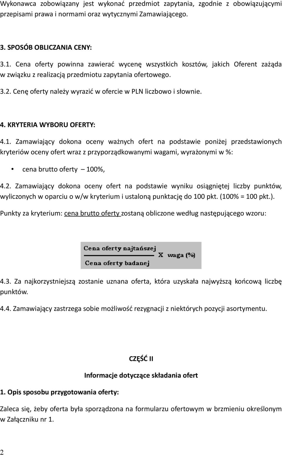 Cenę oferty należy wyrazić w ofercie w PLN liczbowo i słownie. 4. KRYTERIA WYBORU OFERTY: 4.1.