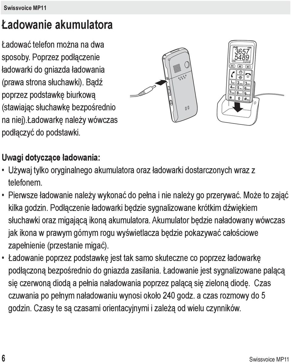 4GHI 7PQRS * 3657 5489 OK Zurück M1 M2 M3 2ABC 3DEF 5 JKL 6MNO 8TUV 9WXYZ 0 Uwagi dotyczące ładowania: Używaj tylko oryginalnego akumulatora oraz ładowarki dostarczonych wraz z telefonem.
