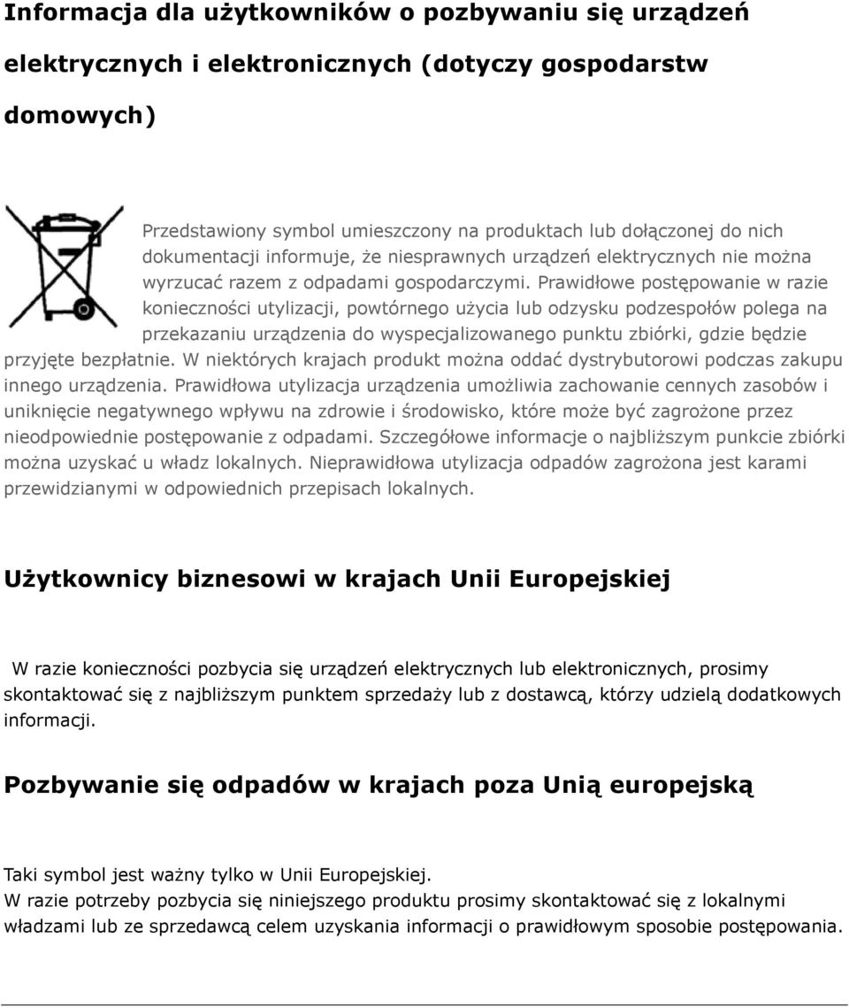 Prawidłowe postępowanie w razie konieczności utylizacji, powtórnego użycia lub odzysku podzespołów polega na przekazaniu urządzenia do wyspecjalizowanego punktu zbiórki, gdzie będzie przyjęte