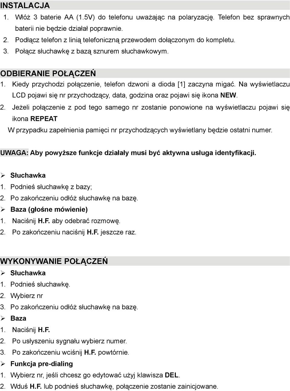 Kiedy przychodzi połączenie, telefon dzwoni a dioda [1] zaczyna migać. Na wyświetlaczu LCD pojawi się nr przychodzący, data, godzina oraz pojawi się ikona NEW. 2.