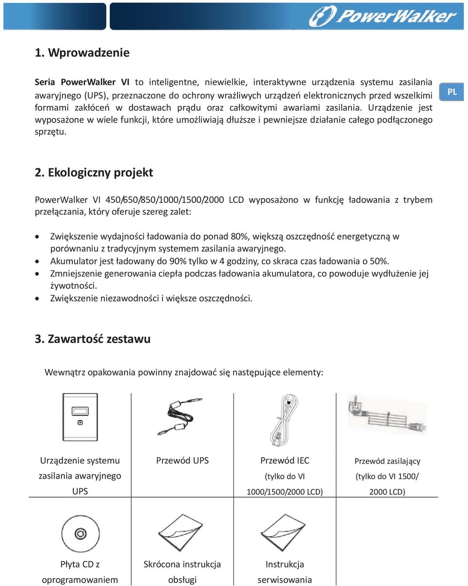 Ekologicznyprojekt PowerWalker VI 450/650/850/1000/1500/2000 LCD wyposaono w funkcj adowania z trybem przeczania,któryoferujeszeregzalet: